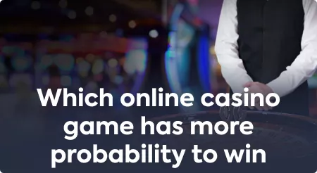 Which online casino game has more probability to win?