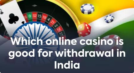 Which online casino is good for withdrawal in India?