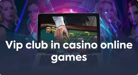 The VIP Club in Online Casinos and Online Games