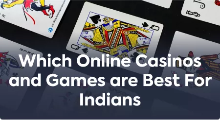 Which Online Casinos and Games are Best For Indians?