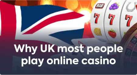 Why Most People in UK Play Online Casinos