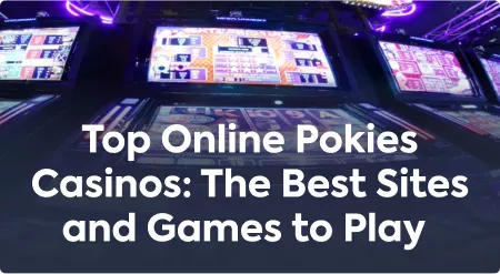 Top Online Pokies Casinos: The Best Sites and Games to Play