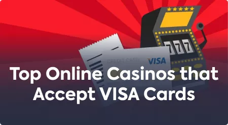 Top Online Casinos that Accept VISA Cards