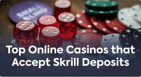 Top Online Casinos that Accept Skrill Deposits