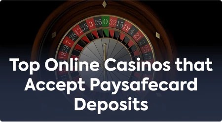 Top Online Casinos that Accept Paysafecard Deposits