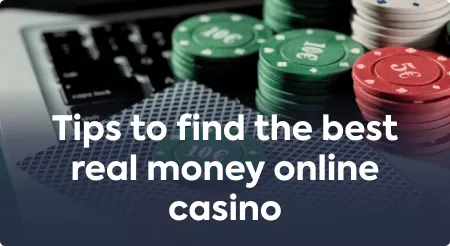Tips to find the best real money online casino