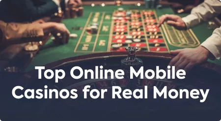 Top Online Mobile Casinos for Real Money