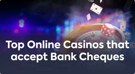 Top Online Casinos that accept Bank Cheques