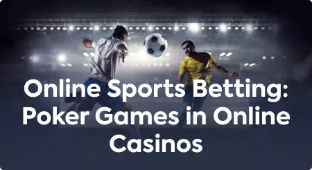 Online Sports Betting: Poker Games in Online Casinos