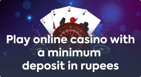 Play online casino with a minimum deposit in rupees