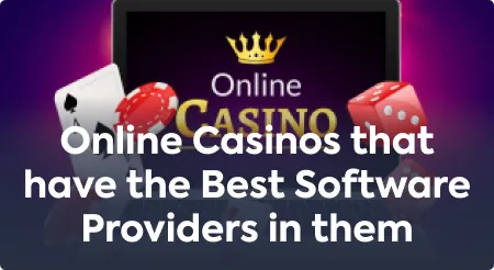 Online Casinos that have the Best Software Providers in them