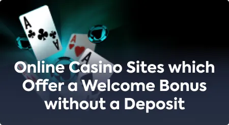 Online Casino Sites which Offer a Welcome Bonus without a Deposit