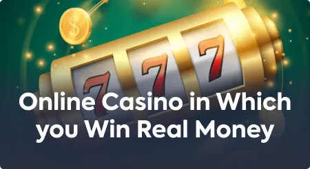 Online Casino in Which you Win Real Money