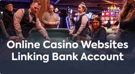 Online Casino Websites Linking Bank Account